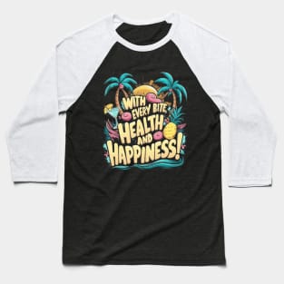 Fruit: With every bite, health and happiness! Baseball T-Shirt